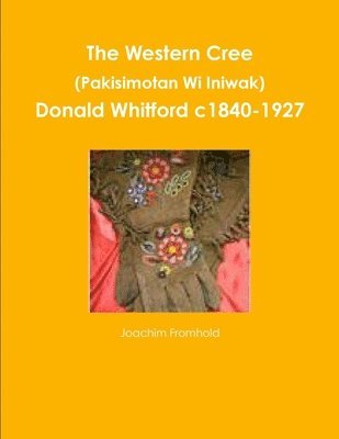 Western Cree (Pakisimotan Wi Iniwak) - Donald Whitford C1840-1927