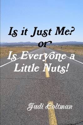 Is it Just Me or Is Everyone a Little Nuts? 1