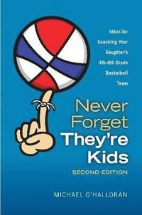 bokomslag Never Forget They're Kids - Ideas for Coaching Your Daughter's 4th-8th Grade Basketball Team