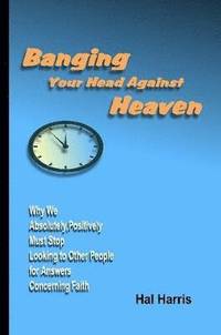 bokomslag Banging Your Head Against Heaven