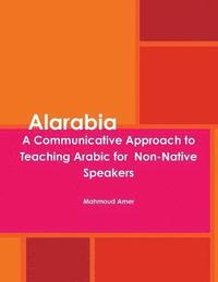 bokomslag Alarabia: A Communicative Approach to Learning Arabic for Non-Native Speakers