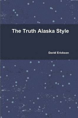 David Erickson - Truth Alaska Style, Häftad