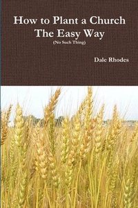 bokomslag How to Plant a Church The Easy Way (No Such Thing)