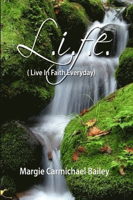 Margie Carmichael Bailey - L.I.F.E. ( Live In Faith Everyday), Häftad