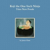bokomslag Koji the One Inch Ninja Tries New Foods