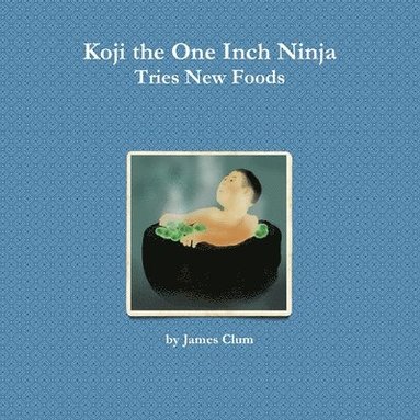 bokomslag Koji the One Inch Ninja Tries New Foods