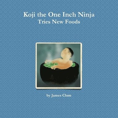 bokomslag Koji the One Inch Ninja Tries New Foods