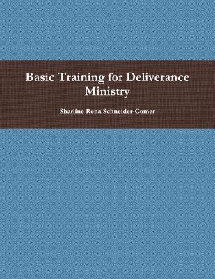 Sharline Rena Schneider-Comer - Basic Training for Deliverance Ministry, Häftad