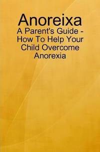 bokomslag Anoreixa - A Parent's Guide - How To Help Your Child Overcome Anorexia