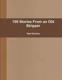 bokomslag 100 Stories From an Old Stripper