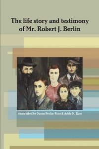 bokomslag Life Story and Testimony of Mr. Robert J. Berlin