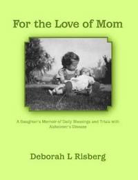 bokomslag For the Love of Mom A Daughter's Memoir of Daily Blessings and Trials with Alzheimer's Disease