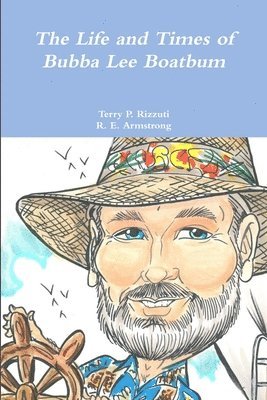 Terry P. Rizzuti, R. E. Armstrong - Life and Times of Bubba Lee Boatbum, Häftad
