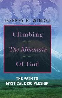 bokomslag Climbing the Mountain of God, The Path to Mystical Discipleship