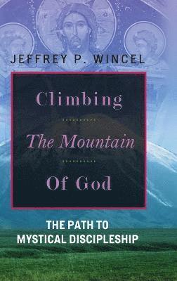Climbing the Mountain of God, The Path to Mystical Discipleship 1