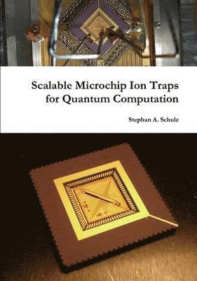 Stephan Schulz - Scalable Microchip Ion Traps for Quantum Computation, Häftad