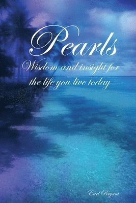 Pearls: Wisdom and Insight For the Life You Live Today 1