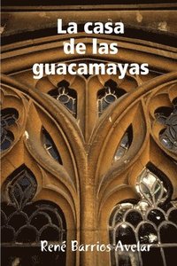 bokomslag La Casa De Las Guacamayas