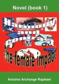 bokomslag Harmony and Contrast, the Female Impact (book I)
