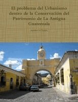 Adalberto Rodas - problema del Urbanismo dentro de la Conservación del Patrimonio de La Antigua Guatemala, Häftad. Tillgänglighet: Lägg i varukorg