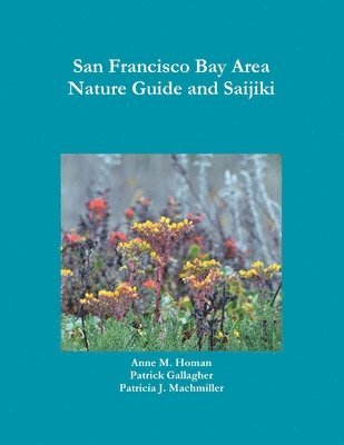 Patrick Gallagher, Patricia J. Machmiller, Anne M. Homan - San Francisco Bay Area Nature Guide and Saijiki, Häftad