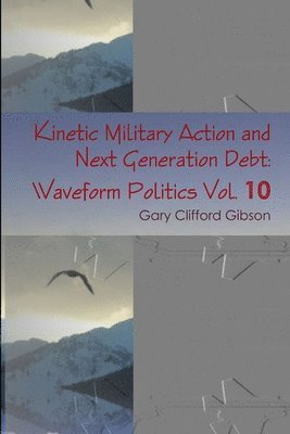 Gary Clifford Gibson - Kinetic Military Action and Next Generation Debt, Häftad
