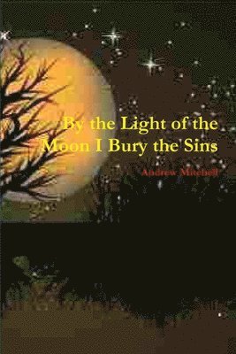 Andrew Mitchell - By the Light of the Moon I Bury the Sins, Häftad