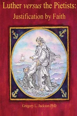 Gregory L Jackson, Gregory L. Jackson, Gregory L. Jackson, PhD - Luther versus the UOJ Pietists, Häftad