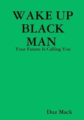 WAKE UP BLACK MAN: Your Future Is Calling You