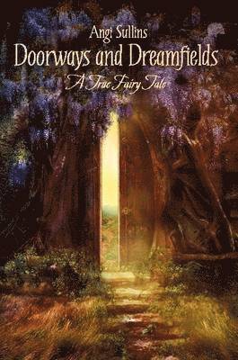 bokomslag Doorways and Dreamfields - A True Fairy Tale