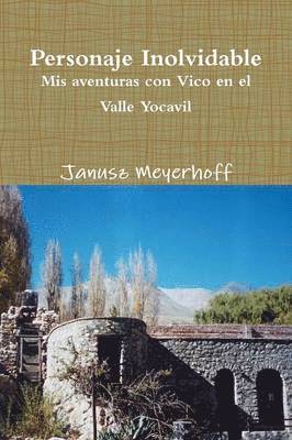 Janusz Meyerhoff - Personaje Inolvidable. Mis Aventuras Con Vico En El Valle Yocavil, Häftad
