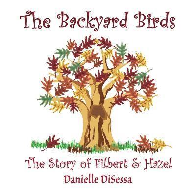 Danielle DiSessa, Danielle Disessa - Backyard Birds, The Story of Filbert & Hazel, Häftad