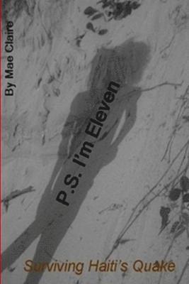 P.S. I'm Eleven (Surviving Haiti's Quake)