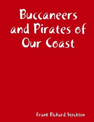 Frank Richard Stockton - Buccaneers and Pirates of Our Coast, Häftad