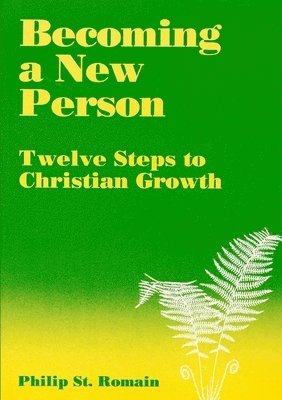 Philip St. Romain - Becoming a New Person: Twelve Steps to Christian Growth, Häftad
