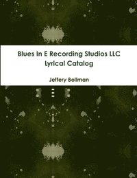 bokomslag Blues in E Recording Studios Llc Lyrical Catalog