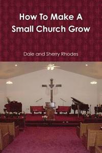 bokomslag How To Make A Small Church Grow