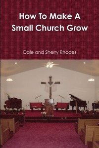 bokomslag How To Make A Small Church Grow