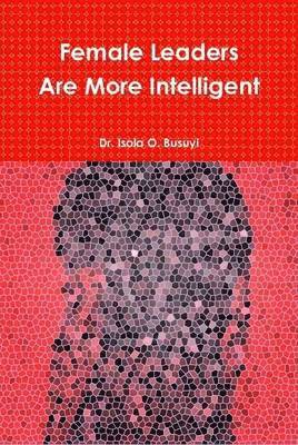 Busuyi Isola - Female Leaders Are More Intelligent, Inbunden