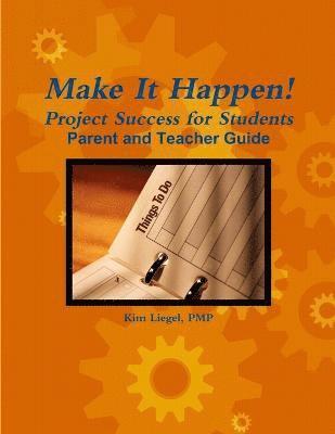 Make It Happen! Project Success for Students - Parent and Teacher Guide 1