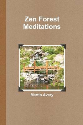 Martin Avery - Zen Forest Meditations, Häftad