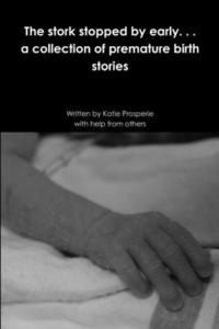 bokomslag The stork stopped by early . . . a collection of premature birth stories