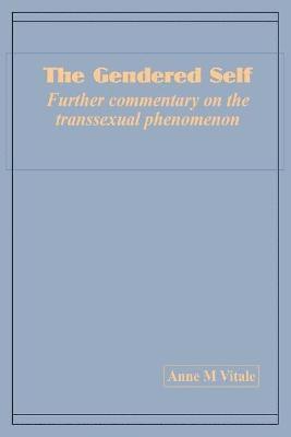 Anne M Vitale, Anne M. Vitale - Gendered Self Further commentary on the transsexual phenomenon, Häftad