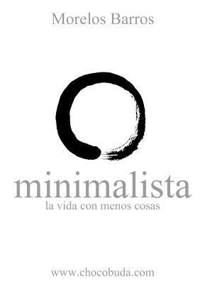 Minimalista. La Vida Con Menos Cosas 1