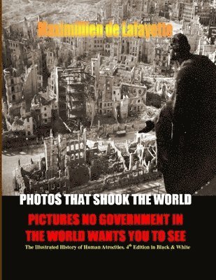 bokomslag PHOTOS THAT SHOOK THE WORLD. Pictures no government in the world wants you to see. 4th Edition. Two volumes in one.