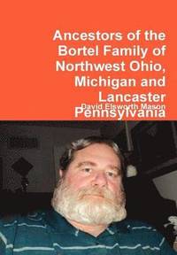 bokomslag Ancestors of the Bortel Family of Northwest Ohio, Michigan and Lancaster Pennsylvania