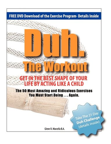 bokomslag Duh. The Workout - Get in the Best Shape of Your Life by Acting Like a Child