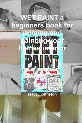 bokomslag WET PAINT a Beginners Book for Priming and Painting Your Homes Interior