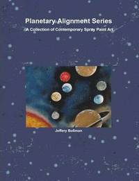 bokomslag Planetary Alignment Series Contemporary Spray Paint Art
