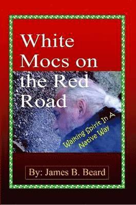 White Mocs on the Red Road / Walking Spirit in a Native Way 1